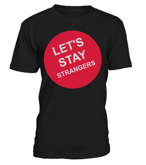 lets stay strangers quote T-Shirt Unisex