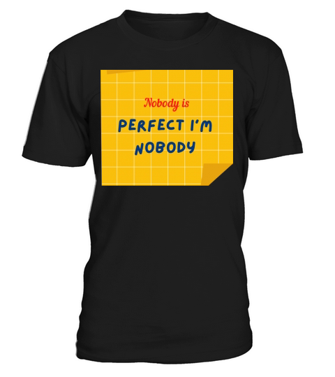 NOBODY IS PERFECT IM NOBODY T-Shirt Unisex