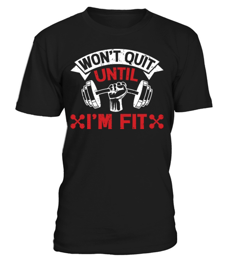 Wont Quit Until Im Fit T-Shirt Unisex
