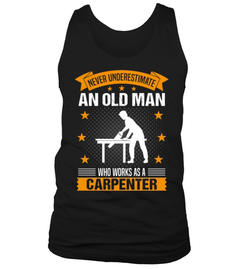 Carpenter Old Man Quote Men Gift Tank Top Unisex