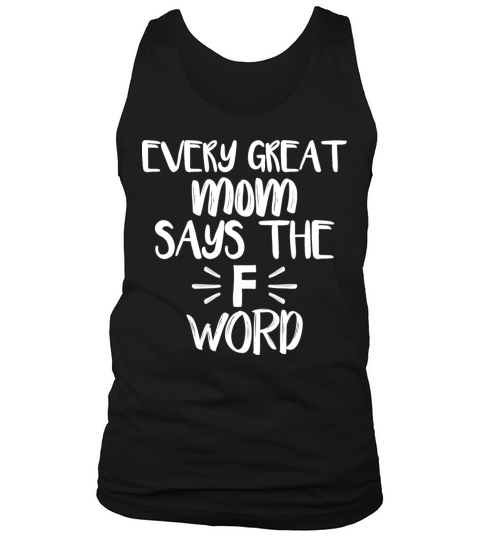 Every Great Mom Says The F Word Funny Quote Tank Top Unisex