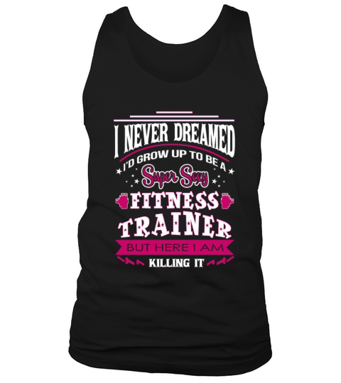Fitness trainer - Never dreamed to be one t - shir Tank Top Unisex