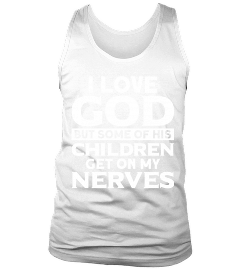 Funny Cnristian I Love God Some Of His Children Ge Tank Top Unisex