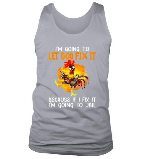 Let God Fix It Because If I Fix It Im Going To Ja Tank Top Unisex