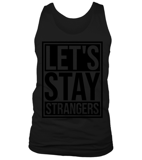 lets stay strangers quote Tank Top Unisex