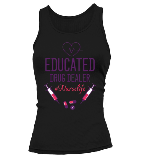 Educated Drug Dealer Funny QUote Nurse Life Tank top Woman