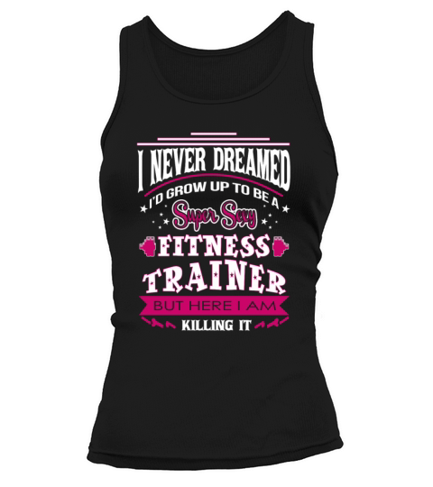 Fitness trainer - Never dreamed to be one t - shir Tank top Woman