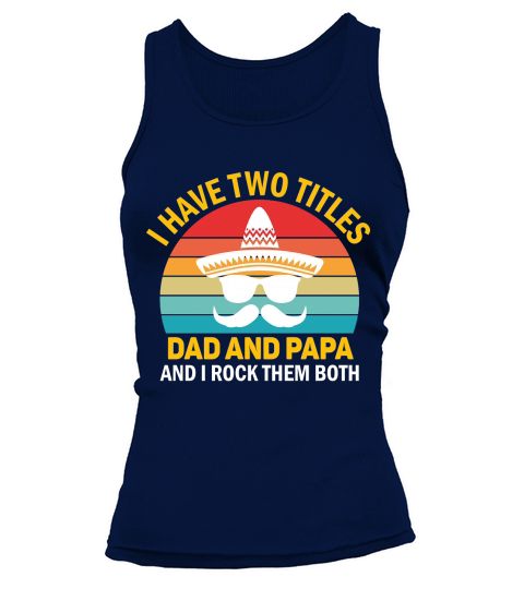 I have two titles dad and papa and I rock them both Tank top Woman