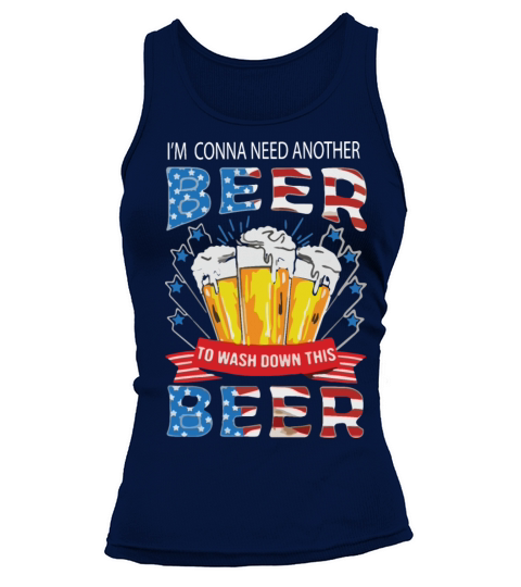 I’m Gonna Need Another Beer to Wash Down This Beer Tank top Woman