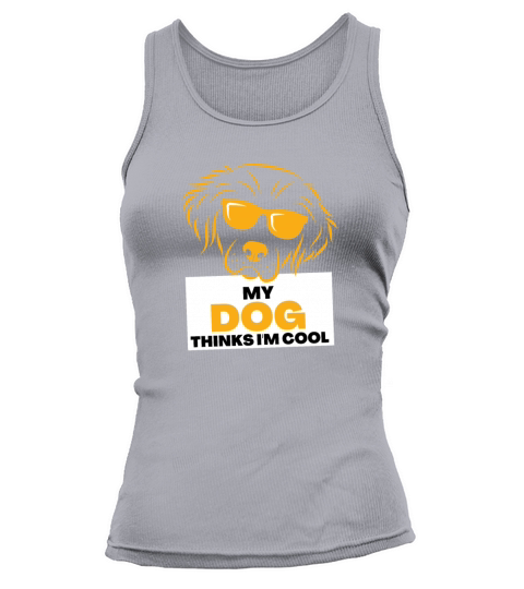 My Dog Thinks Im Cool gift for dog owners Tank top Woman