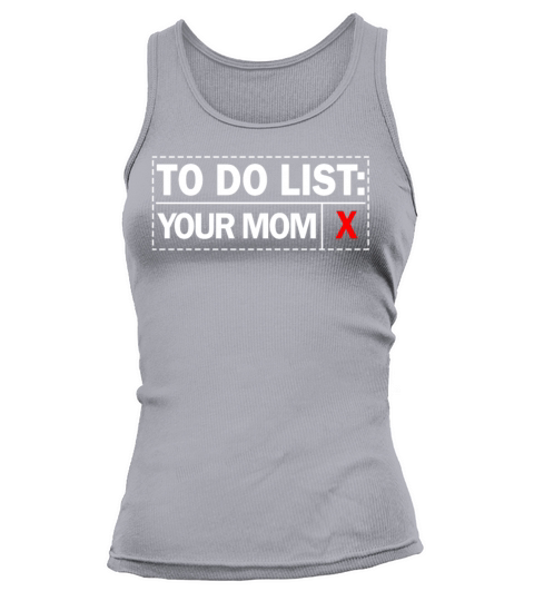 To Do List Your Dad Mom Sarcasm Sarcastic Tank top Woman