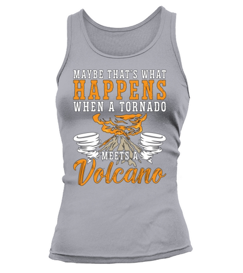 Tornadoes Maybe Thats What Happens Storm Chasing Tank top Woman