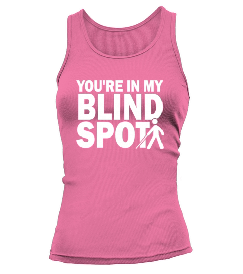You Are In My Blind Spot Men Women Funny Blind Tank top Woman