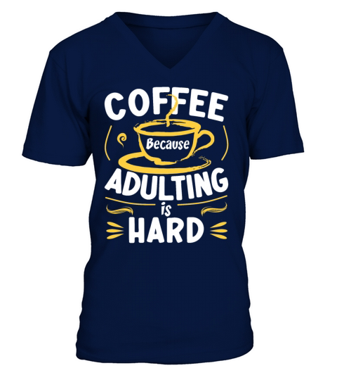 Coffee Because Adulting Is Hard V-Neck T-shirt