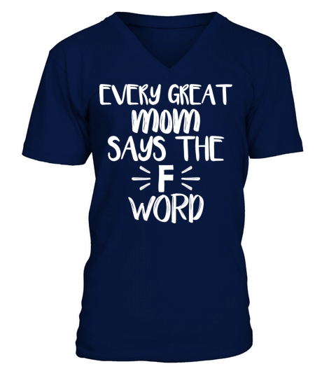 Every Great Mom Says The F Word Funny Quote V-Neck T-shirt