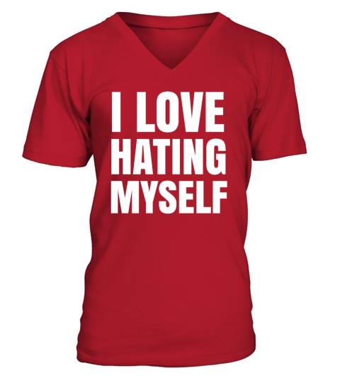 I Love Hating Myself - Controversial Quotes V-Neck T-shirt