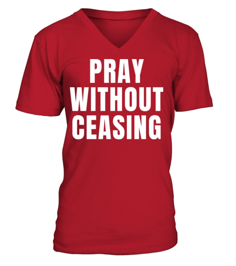 Pray Without Ceasing - Christian Quotes V-Neck T-shirt