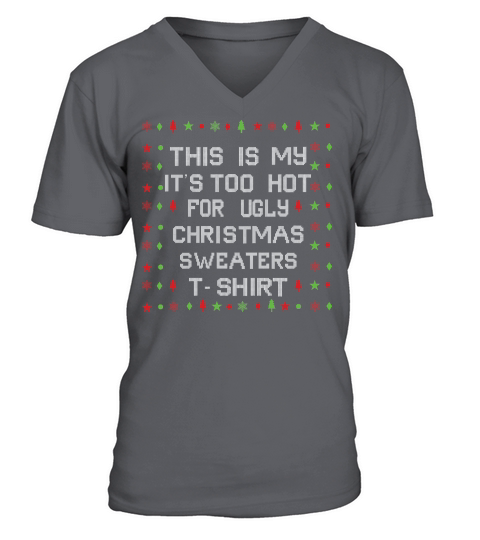 This is my its too hot for ugly christmas sweaters V-Neck T-shirt