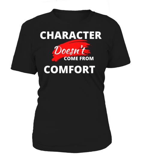 Character Doesnt Come From Comfort Women's T-Shirt