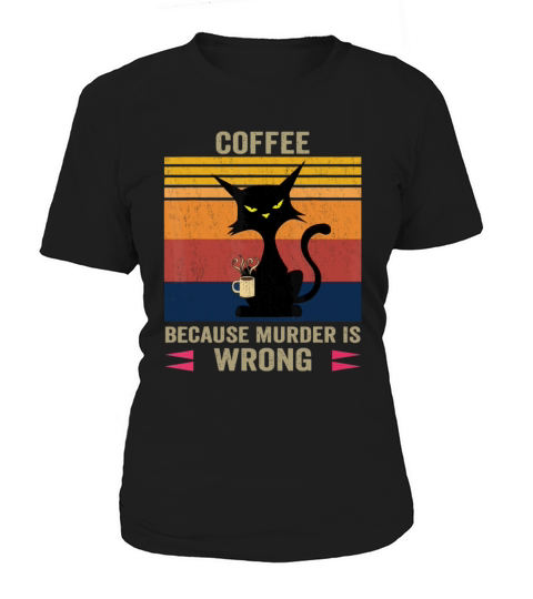 Funny Coffee Because Murder Is Wrong Black Cat Dri Women's T-Shirt
