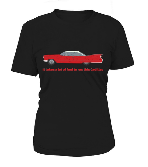 It Takes A Lot Of Fuel To Run This Red Cadillac Women's T-Shirt