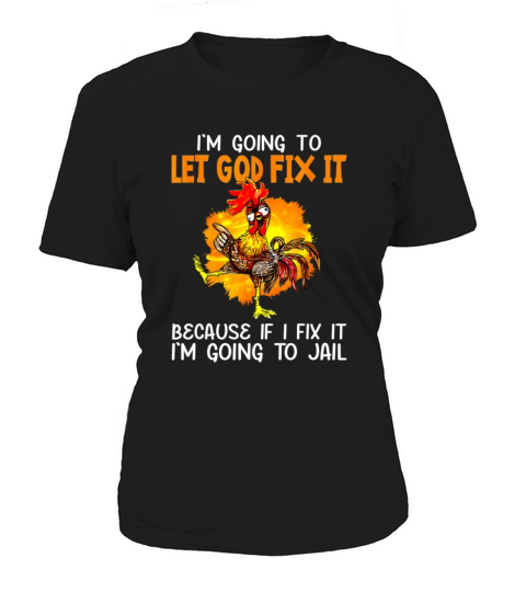 Let God Fix It Because If I Fix It Im Going To Ja Women's T-Shirt
