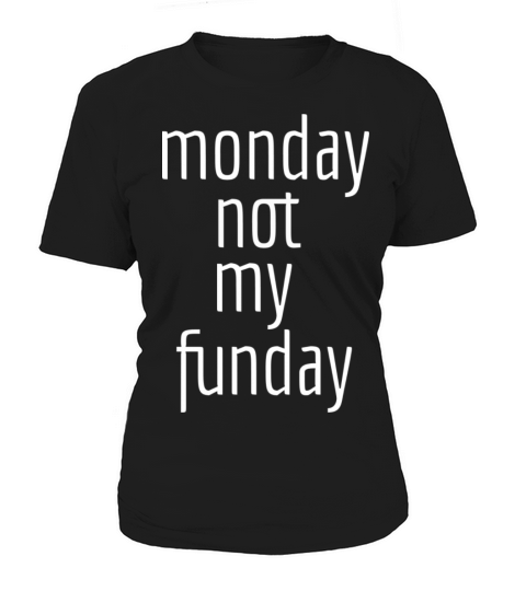 Monday not my fun day Women's T-Shirt