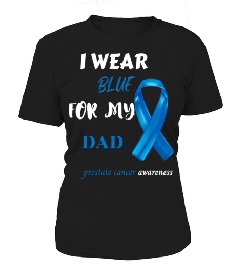 Prostate Cancer Support I Wear Blue For My Dad Women's T-Shirt