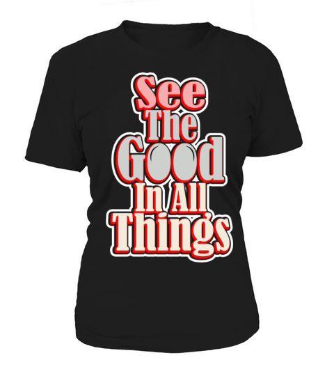 SEE THE GOOD IN ALL THINGS Women's T-Shirt