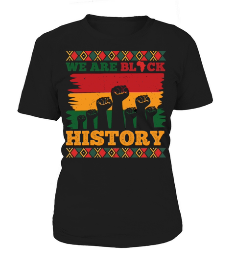 We Are Black History Celebrated Black History Women's T-Shirt