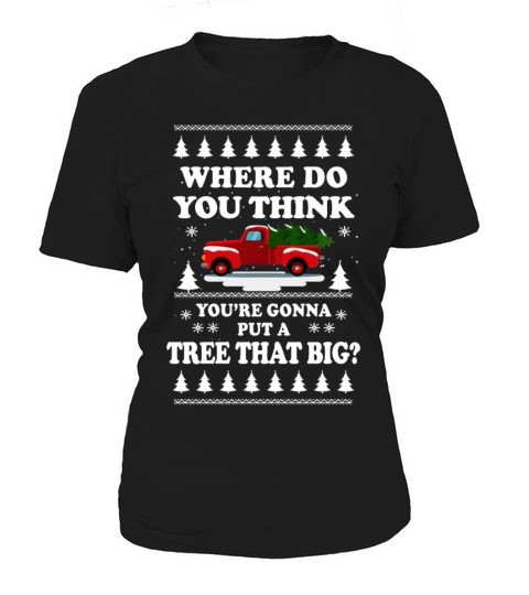 When Do You Think You re Gonna Put A Tree That Big Women's T-Shirt