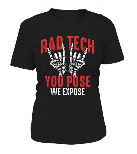 X-ray Tech Rad Tech You Pose We Expose Radiologist Women's T-Shirt