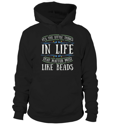 Beading Its The Little Things In Beadwork Beader Hoodie Unisex