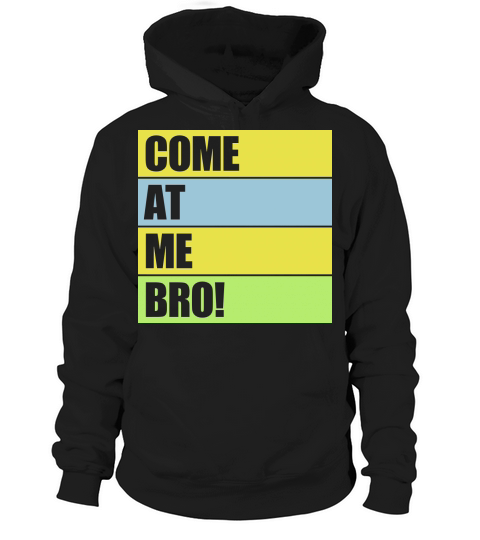 come at me bro Hoodie Unisex