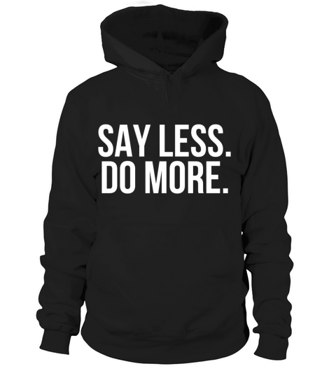 Say less do more Hoodie Unisex