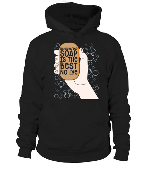 Soapmaking Handcrafted Soap Is The Saponification Hoodie Unisex