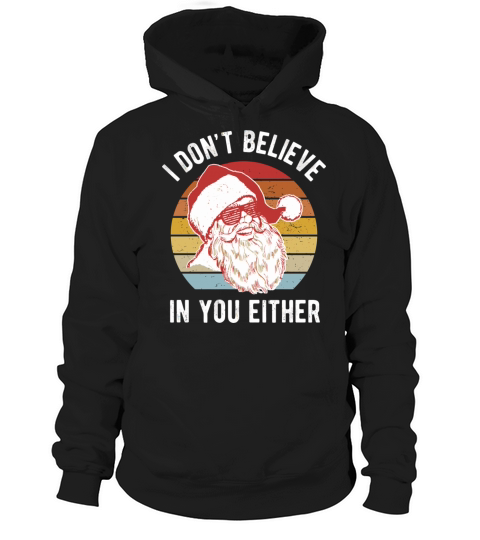 Vintage Retro Santa Shirt I Dont Believe In You Ei Hoodie Unisex