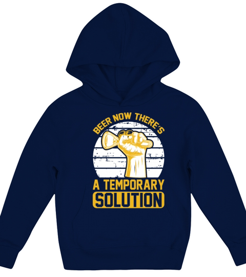 Beer now theres a temporary solution Kids Hoodie