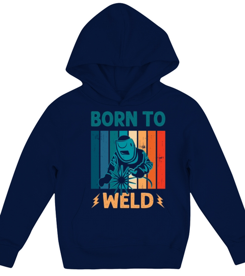 Born to Weld Welder Welding Ironworker Men Women Kids Hoodie