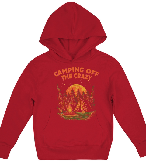 Camping Off the Crazy Funny Camper Humor Camp Posi Kids Hoodie