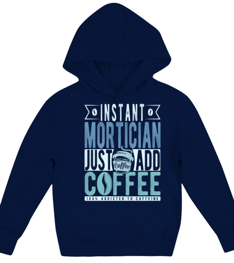 Instant Mortician Just Add Coffee Kids Hoodie