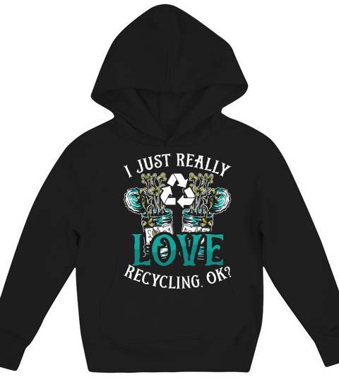 Recycling I Just Really Love Eco Friendly Recycler Kids Hoodie