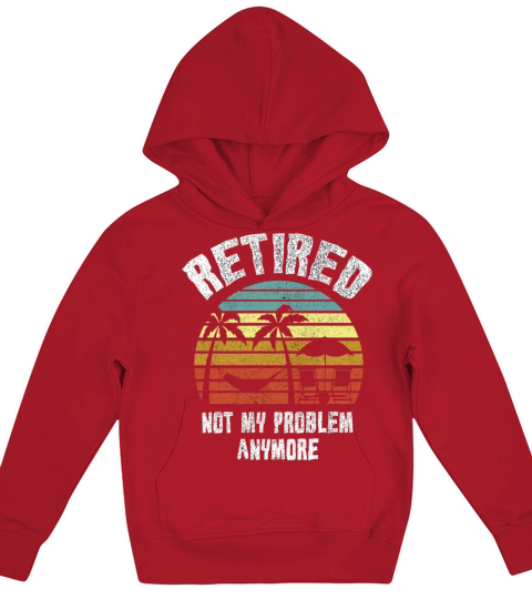 Retired 2023 Not My Problem Anymore Kids Hoodie