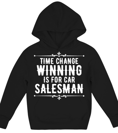 Salesman Shirt Times Change Winning Is For Car Kids Hoodie