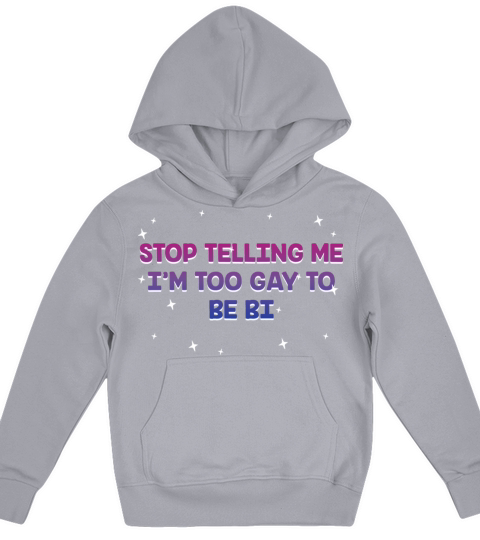Stop Telling Me Im Too Gay Bisexual LGBTQ Bi Kids Hoodie