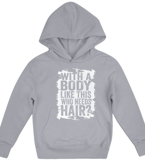 With A Body Like This Who Needs Hair Kids Hoodie
