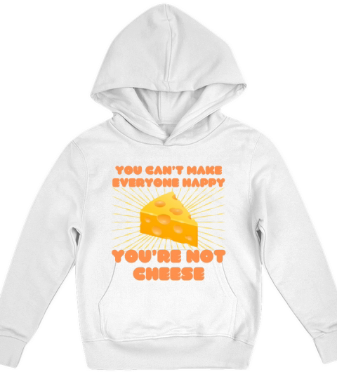 You cant make everyone happy You are not cheese Kids Hoodie