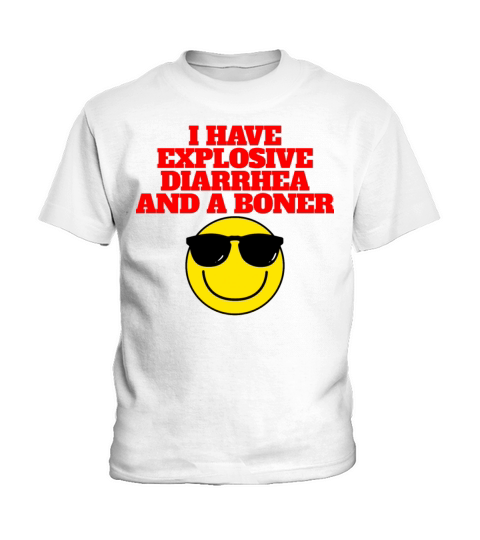 I Have Explosive Diarrhea And A Boner Funny Mens Kids T-Shirt