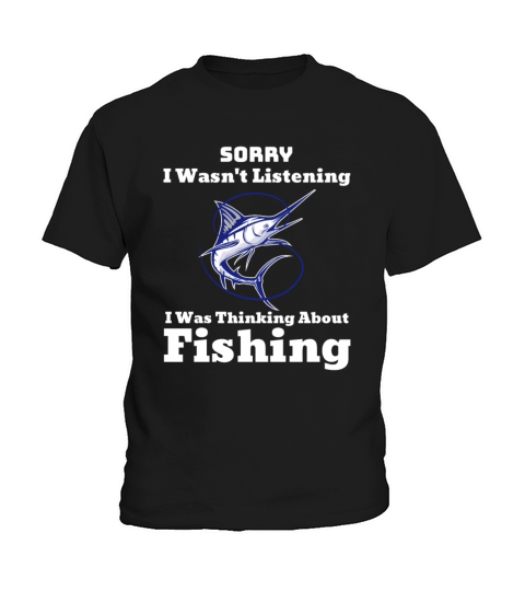 I Wasnt Listening I Was Thinking About Fishing Kids T-Shirt