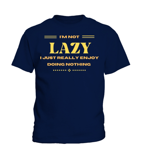 Im Not Lazy I Just Really Enjoy Doing Nothing Kids T-Shirt